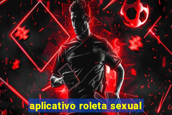 aplicativo roleta sexual